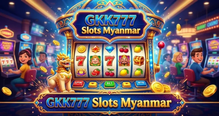 GKK777 Slots Myanmar - ထိပ်တန်းမြန်မာအွန်လိုင်းကာစီနို gkk777 slots myanmar