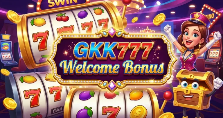GKK777 မန်ဘာသစ်ကြိုဆိုဘောနပ်စ် gkk777 welcome bonus